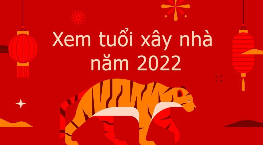 Tuổi làm nhà năm 2022 đẹp